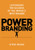 Power Branding: Leveraging the Success of the Worlds Best Brands