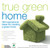 True Green Home: 100 Inspirational Ideas for Creating a Green Environment at Home (True Green (National Geographic))