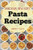 Pasta Recipes: Delicious and Easy Pasta Recipes