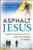 Asphalt Jesus: Finding a New Christian Faith Along the Highways of America