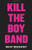 Kill the Boy Band