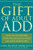 The Gift of Adult ADD: How to Transform Your Challenges and Build on Your Strengths