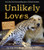 Unlikely Loves: 43 Heartwarming True Stories from the Animal Kingdom (Unlikely Friendships)