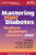 Mastering Your Diabetes : A Simple Plan for Taking Control of your Health