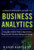A PRACTITIONER'S GUIDE TO BUSINESS ANALYTICS: Using Data Analysis Tools to Improve Your Organizations Decision Making and Strategy