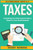 Taxes: Everything You Need to Know About Taxes For Your Small Business - Sole Proprietorship, Startup, & LLC