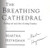 The Breathing Cathedral: Feeling Our Way into a Living Cosmos