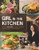Girl in the Kitchen: How a Top Chef Cooks, Thinks, Shops, Eats and Drinks