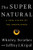 The Super Natural: A New Vision of the Unexplained