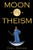 Moon-O-Theism: Religion Of A War And Moon God Prophet Vol II Of II