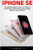 IPhone SE: The Ultimate Beginners Guide - Learn How To Start Using Your iPhone SE, Plus Top 10 Hidden iPhone SE Tips And Tricks! (Booklet) (Apple, IOS, iPhone)