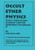 OCCULT ETHER PHYSICS: 4th Revised and Expanded Edition: Tesla's Ideal Flying Machine and the Conspiracy to Conceal It