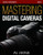 Mastering Digital Cameras: An Illustrated Guidebook for Absolute Beginners (Digital Photography 101) (Volume 1)