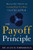 The Payoff Principle: Discover the 3 Secrets for Getting What You Want Out of Life and Work