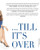 It Ain't Over . . . Till It's Over: Reinventing Your Life--and Realizing Your Dreams--Anytime, at Any Age