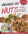 Vegans Go Nuts: Celebrate Protein-Packed Nuts and Seeds with More than 100 Delicious Plant-Based Recipes