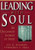 Leading with Soul: An Uncommon Journey of Spirit (Jossey-Bass Management)