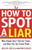 How to Spot a Liar, Revised Edition: Why People Don't Tell the Truth...and How You Can Catch Them