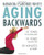 Aging Backwards: 10 Years Younger and 10 Years Lighter in 30 Minutes a Day