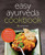 The Easy Ayurveda Cookbook: An Ayurvedic Cookbook to Balance Your Body and Eat Well