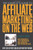 The Complete Guide to Affiliate Marketing on the Web: How to Use It and Profit from Affiliate Marketing Programs