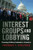 Interest Groups and Lobbying: Pursuing Political Interests in America