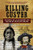 Killing Custer: The Battle of Little Bighorn and the Fate of the Plains Indians