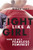 Fight Like a Girl: How to be a Fearless Feminist