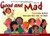 Good and Mad: Transform Anger Using Mind, Body, Soul and Humor