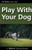 Play with Your Dog (Dogwise Training Manual)
