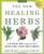 The New Healing Herbs: The Essential Guide to More Than 125 of Nature's Most Potent Herbal Remedies