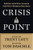 Crisis Point: Why We Must  and How We Can  Overcome Our Broken Politics in Washington and Across America