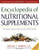 Encyclopedia of Nutritional Supplements: The Essential Guide for Improving Your Health Naturally