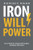 Iron Willpower: How to Build Grit, Develop Self-Discipline, and Master Self-Control