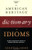 The American Heritage Dictionary of Idioms