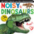 Noisy Dinosaurs (My First Touch and Feel Sound Book)