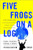Five Frogs on a Log: A CEO's Field Guide to Accelerating the Transition in Mergers, Acquisitions & Gut Wrenching Change