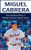 Miguel Cabrera: The Inspirational Story of Baseball Superstar Miguel Cabrera (Miguel Cabrera Unauthorized Biography, Detroit Lions, Florida Marlins, Venezuela, MLB Books)