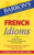 French Idioms (Barron's Idiom Series)