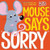 Mouse Says Sorry (Hello Genius)