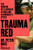Trauma Red: The Making of a Surgeon in War and in America's Cities
