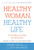 Healthy Woman, Healthy Life: A Woman's Book of Healing