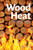 Wood Heat: A Practical Guide to Heating Your Home with Wood