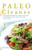 Paleo Cleanse: 30 Days of Ancestral Eating to Detox, Drop Pounds, Supercharge Your Health and Transition into a Primal Lifestyle