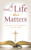 A Life That Matters: Inspiration and Encouragement for Living with Purpose (VALUE BOOKS)
