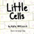 Little Cells (a Beatrice the Biologist Book)