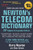 Newton's Telecom Dictionary: covering Telecommunications, The Internet, The Cloud, Cellular, The Internet of Things, Security, Wireless, Satellites, ... Voice, Data, Images, Apps and Video