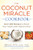 The Coconut Miracle Cookbook: Over 400 Recipes to Boost Your Health with Nature's Elixir