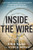 Inside the Wire: A Military Intelligence Soldier's Eyewitness Account of Life at Guantnamo