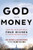 God and Money: How We Discovered True Riches at Harvard Business School -- Foreword by Randy Alcorn